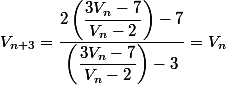 V_{n+3}=\dfrac{2\left(\dfrac{3V_n-7}{V_n-2}\right)-7}{\left(\dfrac{3V_n-7}{V_n-2}\right)-3}=V_n
 \\ 